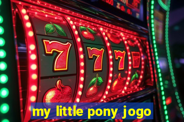 my little pony jogo